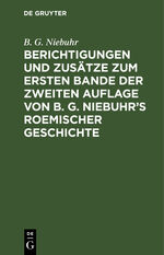 ISBN 9783111250748: Berichtigungen und Zusätze zum ersten Bande der zweiten Auflage von B. G. Niebuhr’s Roemischer Geschichte – Aus den Ergänzungen der 3ten Auflage mit Bewilligung der Verfassers zusammengestellt