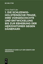 ISBN 9783111254104: 1. Die schleswig-holsteinische Frage, ihre Vorgeschichte und Entwickelung bis zur Erhebung der Herzogtümer gegen Dänemark