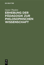 ISBN 9783111257600: Erhebung der Pädagogik zur philosophischen Wissenschaft – Oder Einleitung in die Philosophie der Pädagogik. Zum Behuf seiner Vorlesungen