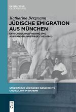 ISBN 9783111267319: Jüdische Emigration aus München - Entscheidungsfindung und Auswanderungswege (1933-1941)