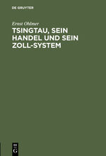 ISBN 9783111268453: Tsingtau, sein Handel und sein Zoll-System – Ein Rückblick auf die Entwickelung des deutschen Schutzgebietes Kiautschou und seines Hinterlandes in dem Jahrzehnt von 1902–1911