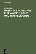 ISBN 9783111269498: Ueber die Vorsorge für Waisen, Arme und Nothleidende - Zum Besten der Waisen aus der Provinz Brandenburg, deren Väter den Befreiungskrieg mitgemacht haben, die in der Waisen-Versorgungsanstalt zu Klein-Glienicke bei Potsdam erzogen werden