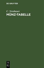 ISBN 9783111287355: Münz-Tabelle – Oder tabellarische Zusammenstellung der neueren, so wie der noch umlaufenden älteren Münzen aller Länder mit Berücksichtigung der Veränderungen, welche durch den am 24. Januar 1857 zu Wien abgeschlossenen Münzvertrag eingetreten sind