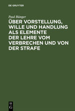 ISBN 9783111309286: Über Vorstellung, Wille und Handlung als Elemente der Lehre vom Verbrechen und von der Strafe