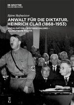 ISBN 9783111340746: Anwalt für die Diktatur - Heinrich Claß (1868–1953). Sozialisation - Weltanschauung - alldeutsche Politik