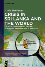 ISBN 9783111356037: Crisis in Sri Lanka and the World – Colonial and Neoliberal Origins: Ecological and Collective Alternatives