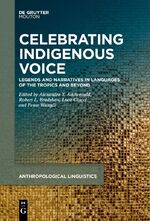 ISBN 9783111627168: Celebrating Indigenous Voice – Legends and Narratives in Languages of the Tropics and Beyond