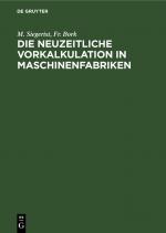 ISBN 9783112338377: Die neuzeitliche Vorkalkulation in Maschinenfabriken - Handbuch zur Berechnung der Bearbeitungszeiten an Werkzeugmaschinen, für den Gebrauch in der Praxis und an technischen Lehranstalten