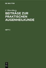 ISBN 9783112396391: J. Hirschberg: Beiträge zur praktischen Augenheilkunde / J. Hirschberg: Beiträge zur praktischen Augenheilkunde. Heft 3