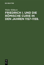 ISBN 9783112396414: Friedrich 1. und die Römische Curie in den Jahren 1157–1159.