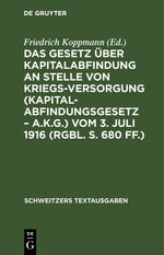 ISBN 9783112397930: Das Gesetz über Kapitalabfindung an Stelle von Kriegsversorgung (Kapitalabfindungsgesetz - A.K.G.) vom 3. Juli 1916 (RGBl. S. 680 ff.)