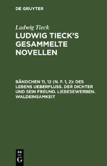 ISBN 9783112414019: Ludwig Tieck: Ludwig Tieck’s gesammelte Novellen / Des Lebens Ueberfluß. Der Dichter und sein Freund. Liebesewerben. Waldeinsamkeit