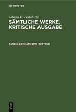 ISBN 9783112421079: Johann H. Pestalozzi: Sämtliche Werke. Kritische Ausgabe / Lienhard und Gertrud - 1. Teil 1790 2. Teil 1790 3. Teil 1792 Entwürfe zu einem 4. Teil Entwurf zu Bonals Cronik