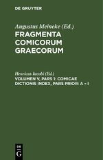 ISBN 9783112430675: Fragmenta comicorum Graecorum / Comicae dictionis index, Pars Prior: A – I - Praemissa sunt ad fragmenta comicorum add. et corr.