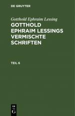 ISBN 9783112462577: Gotthold Ephraim Lessing: Gotthold Ephraim Lessings Vermischte Schriften / Gotthold Ephraim Lessing: Gotthold Ephraim Lessings Vermischte Schriften. Teil 6