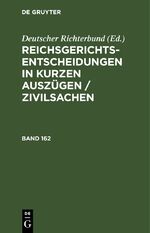 ISBN 9783112514337: Reichsgerichts-Entscheidungen in kurzen Auszügen / Zivilsachen. Band 162