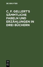 ISBN 9783112635070: C. F. Gellert’s sämmtliche Fabeln und Erzählungen in drei Büchern