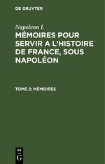 ISBN 9783112635995: Napoleon I.: Mémoires pour servir a l'histoire de France, sous Napoléon / Mémoires