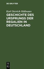 ISBN 9783112636459: Geschichte des Ursprungs der Regalien in Deutschland - Ein Nachtrag zu des Verfassers Deutscher Finanzgeschichte des Mittelalters