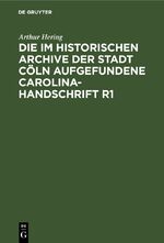 ISBN 9783112636732: Die im historischen Archive der Stadt Cöln aufgefundene Carolina-Handschrift R1 - Ein Beitrag zur Carolineischen Quellenforschung