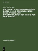 ISBN 9783112675212: Abteilung 18. Presbyterianismus, Bogen 1–5. Die Grundlegenden Bekenntnisse und Bundesurkunden der Kirche von Schottland