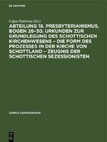 ISBN 9783112675236: Abteilung 18. Presbyterianismus, Bogen 26–30. Urkunden zur Grundlegung des Schottischen Kirchenwesens – Die Form des Prozesses in der Kirche von Schottland – Zeugnis der Schottischen Sezessionisten