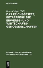 ISBN 9783112675496: Das Reichsgesetz, betreffend die Erwerbs- und Wirtschaftsgenossenschaften