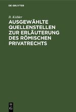 ISBN 9783112682616: Ausgewählte Quellenstellen zur Erläuterung des römischen Privatrechts