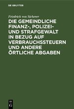 ISBN 9783112690734: Die gemeindliche Finanz-, Polizei- und Strafgewalt in Bezug auf Verbrauchssteuern und andere örtliche Abgaben