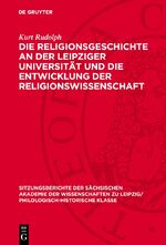 ISBN 9783112706107: Die Religionsgeschichte an der Leipziger Universität und die Entwicklung der Religionswissenschaft – Ein Beitrag zur Wissenschaftsgeschichte und zum Problem der Religionswissenschaft