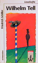 Friedrich Schiller: Wilhelm Tell. Texte Friedrich Schiller: Wilhelm Tell. Texte