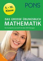 ISBN 9783125625020: PONS Das große Übungsbuch Mathematik - Der komplette Lernstoff mit über 900 Übungen 5.-10. Klasse