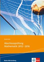 ISBN 9783127403411: Realschul-Abschlussprüfung Mathematik 2012 - 2016 - Die in Baden-Württemberg zentral gestellten Aufgaben mit Lösungen