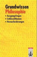 Grundwissen Philosophie - Ausgangsfragen, Schlüsselthemen, Herausforderungen