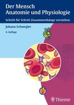 Der Mensch - Anatomie und Physiologie - Schritt für Schritt Zusammenhänge verstehen