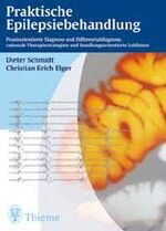 Praktische Epilepsiebehandlung – Praxisorientierte Diagnose und Differentialdiagnose, rationale Therapiestrategien und handlungsorientierte Leitlinien