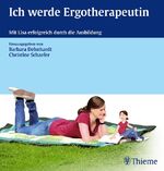 ISBN 9783131640314: Ich werde Ergotherapeutin – Mit Lisa erfolgreich durch die Ausbildung