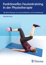 ISBN 9783132425019: Funktionelles Faszientraining in der Physiotherapie – 130 aktive Übungen zur Faszienmobilisation und Fasziendehnung