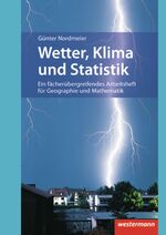 Wetter, Klima und Statistik - Fächerübergreifendes Arbeitsheft: aktualisierte Auflage 2010