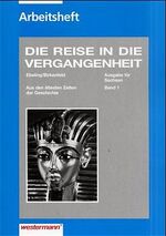 ISBN 9783141427110: Die Reise in die Vergangenheit Schülerarbeitsheft Band 1 (Ausgabe für Sachsen) -  Aus den ältesten Zeiten der Geschichte