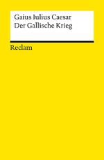 ISBN 9783150010129: Der Gallische Krieg - Gaius Iulius Caesar – der Klassiker in deutscher Übersetzung für die Klassenlektüre – 1012