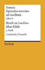 Seneca: Epistulae morales ad Lucilium. L Seneca: Epistulae morales ad Lucilium. L