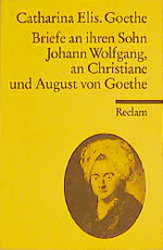 ISBN 9783150027868: Briefe an ihren Sohn Johann Wolfgang, an Christiane und August von Goethe