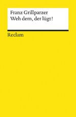 ISBN 9783150043813: Weh dem, der lügt. Lustspiel in fünf Aufzügen. Textausgabe mit editorischer Notiz, Anmerkungen/Worterklärungen und Nachbemerkung - Grillparzer, Franz – 4381