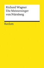 Die Meistersinger von Nürnberg - Oper in 3 Aufzügen; vollst. Buch