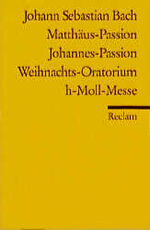 ISBN 9783150059180: Matthäus-Passion. Johannes-Passion. Weihnachtsoratorium. h-Moll-Messe