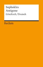 ISBN 9783150076828: Antigone. Griechisch/Deutsch – Sophokles – zweisprachige Ausgabe; Originalversion mit deutscher Übersetzung – 7682