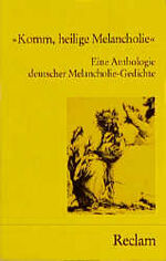 ISBN 9783150079843: Komm, heilige Melancholie : Eine Anthologie deutscher Melancholie-Gedichte , mit Ausblicken auf d. europ. Melancholie-Tradition in Literatur- u. Kunstgeschichte. Universal-Bibliothek Nr. 7984.