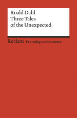 ISBN 9783150092156: Three Tales of the Unexpected. William and Mary. The Wish. Pig. Englischer Text mit deutschen Worterklärungen. B1 (GER) – Dahl, Roald – Originalversion; Erläuterungen