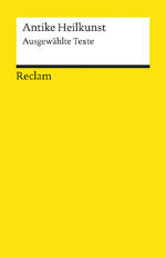 ISBN 9783150093054: Antike Heilkunst - Ausgewählte Texte aus den medizinischen Schriften der Griechen und Römer